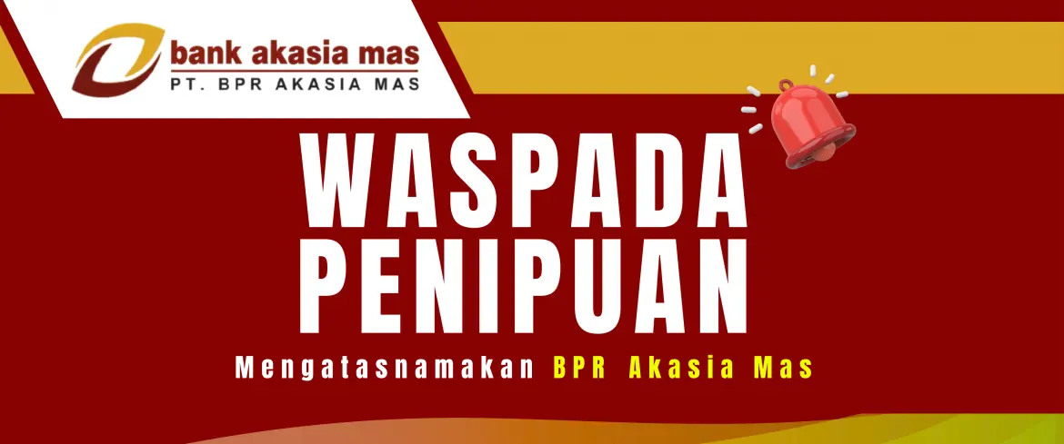 Bank Akasia Mas Himbau Masyarakat Waspada Penipuan Mengatasnamakan Perusahaan